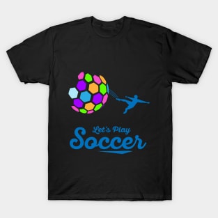 Let's play Soccer! T-Shirt